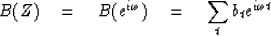 \begin{displaymath}
B(Z) \eq B(e^{i\omega}) \eq \sum_t b_t e^{i\omega t}\end{displaymath}