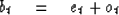 \begin{displaymath}
b_t \eq e_t + o_t\end{displaymath}