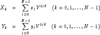 \begin{eqnarray}
X_k &= & \sum^{N- 1}_{j = 0} x_j V^{2jk} \quad (k = 0, 1, \ldot...
...& \sum^{N- 1}_{j = 0} y_j V^{2jk} \quad (k = 0, 1, \ldots , N -1) \end{eqnarray}