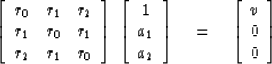 \begin{displaymath}
\left[
\begin{array}
{lll}
 r_0 & r_{1} & r_{2} \\  r_1 & r_...
 ...\eq \left[
\begin{array}
{c}
 v \\  0 \\  0 \end{array} \right]\end{displaymath}
