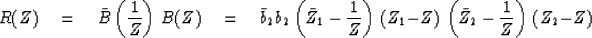 \begin{displaymath}
R(Z) \eq \bar B \left( {1 \over Z}\right) \, B(Z) \eq \bar b...
 ..., (Z_1 - Z) \, \left( \bar Z_2 - {1 \over Z}\right)\,
(Z_2 - Z)\end{displaymath}