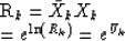 \begin{eqnarraystar}
R_k &= & \bar X_k X_k \\  &= & e^{\ln (R_k)} = e^{U_k}\end{eqnarraystar}