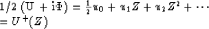 \begin{eqnarraystar}
1/2 (U + i\Phi) &= & {1 \over 2} u_0 + u_1 Z + u_2 Z^2 + \cdots \\  &= & U^+ (Z)\end{eqnarraystar}