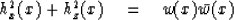 \begin{displaymath}
h^2_x (x) + h^2_z(x) \eq w(x) \bar w (x)\end{displaymath}