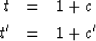 \begin{eqnarray}
t & = & 1 + c
\\ t' & = & 1 + c'\end{eqnarray}