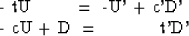 \begin{eqnarraystar}
- tU \quad \quad & = & -U' + c'D' \\ - cU + D & = & \qquad \quad t'D'\end{eqnarraystar}