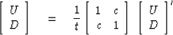 \begin{displaymath}
\left[
\begin{array}
{c}
 U \\  D \end{array} \right]
\eq {1...
 ...ight]
\; \left[
\begin{array}
{c}
 U \\  D \end{array} \right]'\end{displaymath}