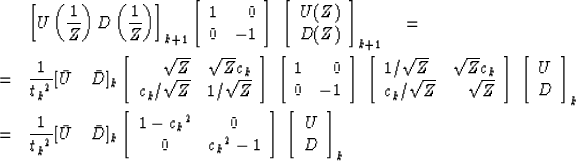 \begin{eqnarray}
&& \left[ U \left( {1\over Z} \right)
 D \left( {1\over Z} \rig...
 ... \left[
\begin{array}
{c}
 U \\  D \end{array} \right]_k \nonumber\end{eqnarray}