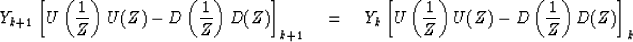 \begin{displaymath}
Y_{k+1}
\left[ U \left( {1\over Z} \right) U(Z)
 - D \left( ...
 ...r Z} \right) U(Z)
- D \left( {1 \over Z} \right) D(Z)
\right]_k\end{displaymath}