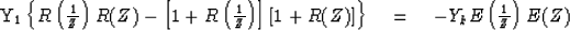 \begin{eqnarraystar}
Y_1 
 \left\{ R 
 \left( {1\over Z} \right) R(Z)
- \left[ 1...
 ...1 + R(Z)] \right\}
\eq - Y_k E \left( {1\over Z} \right) E(Z) \end{eqnarraystar}