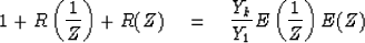\begin{displaymath}
1 + R \left( {1 \over Z} \right)
+ R(Z)
\eq {Y_k \over Y_1} E \left( {1 \over Z} \right) E(Z)\end{displaymath}