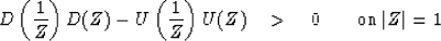 \begin{displaymath}
D \left( {1 \over Z} \right) D(Z)
- U \left( {1 \over Z} \ri...
 ...U(Z)
\quad \gt\quad 0 \quad \quad
\mbox{on} \, \vert Z\vert = 1\end{displaymath}