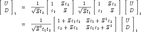 \begin{eqnarray}
\left[
 \begin{array}
{c}
 U \\  D \end{array} \right] _3
& = &...
 ...ight]
\; \left[
 \begin{array}
{c}
 U \\  D \end{array} \right] _1\end{eqnarray}