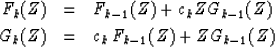 \begin{eqnarray}
F_k(Z) &=& F_{k-1}(Z) + c_kZG_{k-1}(Z)
\\ G_k(Z) &=& c_k \, F_{k-1}(Z) + ZG_{k-1}(Z)\end{eqnarray}