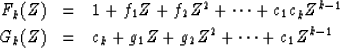\begin{eqnarray}
F_k(Z) &= &1 + f_1Z + f_2Z^2 + \cdots + c_1 c_k Z^{k - 1}
\\ G_k(Z) &= & c_k + g_1Z + g_2Z^2 + \cdots + c_1Z^{k - 1}\end{eqnarray}