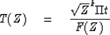 \begin{displaymath}
T(Z) \eq {\sqrt{Z}^k \Pi t \over F(Z)}\end{displaymath}
