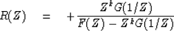 \begin{displaymath}
R(Z) \eq + {Z^k G(1/Z) \over F(Z) - Z^k G(1/Z)}\end{displaymath}