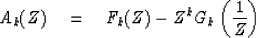 \begin{displaymath}
A_k(Z) \eq F_k(Z) - Z^k G_k \left( {1 \over Z} \right)\end{displaymath}