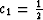 $c_1 = {1 \over 2}$