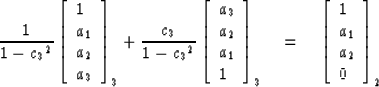 \begin{displaymath}
{1 \over 1 - {c_3}^2} \left[
\begin{array}
{l}
 1 \\  a_1 \\...
 ...begin{array}
{l}
 1 \\  a_1 \\  a_2 \\  0 \end{array} \right]_2\end{displaymath}