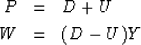 \begin{eqnarray}
P & = & D + U
\\ W & = & (D - U)Y\end{eqnarray}
