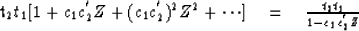 \begin{eqnarraystar}
t_2 t_1 [1 + c_1 c^{'}_{2}Z + (c_1 c^{'}_{2})^2 Z^2 + \cdots ]
\eq {t_2 t_1 \over 1 - c_1 c^{'}_{2}Z} \end{eqnarraystar}
