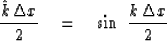 \begin{displaymath}
{\hat k \, \Delta x \over 2 } \eq \sin \ { k \, \Delta x \over 2 }\end{displaymath}