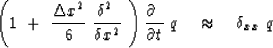 \begin{displaymath}
\left(
1 \ +\ { \Delta x^2 \over 6 }\
{ { \delta^2 \ \over ...
...al \ \over \partial t } \ q \ \ \ \approx \ \ \
\delta_{xx} \ q\end{displaymath}