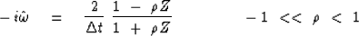 \begin{displaymath}
- \, i \hat \omega \eq
{ {2 \over \Delta t } \ { 1 \ -\ \rh...
... +\ \rho Z } }
\ \ \ \ \ \ \ \ \ \ \ \ \ -1 \ << \ \rho \ < \ 1\end{displaymath}