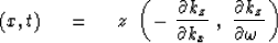 \begin{displaymath}
(x,t) \ \eq \ z \ \left( \, { - \ { \partial k_z \over \part...
...x } \ ,\
{ \partial k_z \over \partial \omega \ } } \, \right)\end{displaymath}