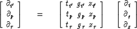 \begin{displaymath}
\left[ \matrix {
\matrix { \partial_{{t}' } \cr \partial_p \...
 ...\matrix { \partial_t \cr \partial_g \cr \partial_z }
 } \right]\end{displaymath}
