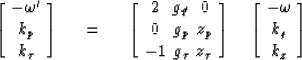 \begin{displaymath}
\left[ \matrix {
\matrix { - \omega' \cr k_p \cr k_{\tau}}
 ...
 ...\left[ \matrix {
\matrix { - \omega \cr k_g \cr k_z}
 } \right]\end{displaymath}