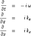 \begin{eqnarray}
{\partial \ \over \partial t} &=& -\,i\,\omega
\\ {\partial \ \...
... x} &=& \ \ i\,k_x
\\ {\partial \ \over \partial z} &=& \ \ i\,k_z\end{eqnarray}