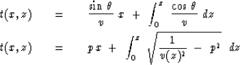 \begin{eqnarray}
t(x,z) \ \ \ &=&\ \ \ {\sin\,\theta \over v }\ x\ +\ \int_0^z\ ...
 ...\,x\ +\ \int_0^z\ 
\sqrt{ {1 \over v ( z ) ^2 }\ -\ 
p^2 } \ \ d z\end{eqnarray}