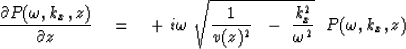 \begin{displaymath}
{\partial P( \omega , k_x ,z) \over \partial z} \quad =\quad...
 ...z)^2} \ \ -\ { k_x^2 \over \omega^2}
 } \ \ P( \omega , k_x ,z)\end{displaymath}