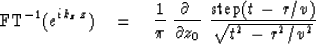 \begin{displaymath}
\hbox{FT}^{-1} ( e^{{i} \, k_z \, z } ) \quad =\quad
{1 \ove...
 ...{\rm step} ( t \,-\, r/v ) 
\over \sqrt{ t^2 \,-\, r^2 / v^2 }}\end{displaymath}