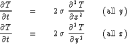 \begin{eqnarray}
{\partial T \over \partial t}\ \ \ & = & \ \ \ 2\, \sigma\ {\pa...
 ...{\partial^2 T \over \partial y^2}\ \ \ \ \ \ 
{\rm(all\ {\it x })}\end{eqnarray}