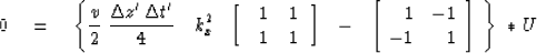 \begin{displaymath}
0 \eq \left\{
{v \over 2 }\ { \Delta z' \, \Delta t' \over 4...
 ... & -1 \\ -1 & 1 \\ \end{array}\right]
\ \right\}
\ {{\rm *}}\ U\end{displaymath}