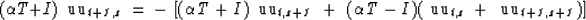 \begin{displaymath}
( \alpha T+ I) \, \ \it\hbox{uu}_{{t+1,z}} \ =\ 
- \, \left[...
 ...\it\hbox{uu}_{{t,z}} \,+\, \ \it\hbox{uu}_{{t+1,z+1}} ) \right]\end{displaymath}