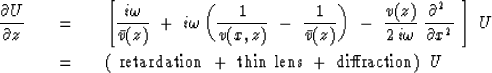 \begin{eqnarray}
{\partial U \over \partial z}\ \ \ &=& \ \ \ \left[
{i \omega \...
 ...\ retardation\ +\ thin\ lens\ +\ diffraction) \ {\it U}}
\nonumber\end{eqnarray}