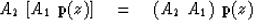 \begin{displaymath}
A_2 \ [ A_1 \ {\bf p} (z)] \eq ( A_2 \ A_1 ) \ {\bf p} (z)\end{displaymath}