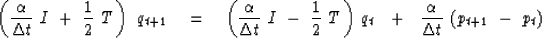 \begin{displaymath}
\left( {\alpha \over \Delta t}\ I\ +\ {1 \over 2 }\ T\, \rig...
 ...)\, q_t \ \ +\ \ 
{\alpha \over \Delta t}\ ( p_{t+1} \ -\ p_t )\end{displaymath}