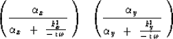 \begin{displaymath}
\left(
{\alpha_x \over \alpha_x \ +\ { k_x^2 \over -\,i\,\om...
 ..._y \over \alpha_y \ +\ { k_y^2 \over -\,i\,\omega} } \ 
\right)\end{displaymath}