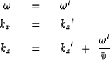 \begin{eqnarray}
\omega\ \ &=&\ \ \omega'
\\  k_x\ \ &=&\ \ 
{{ k_x }' }
\\ k_z\ \ &=&\ \ 
{{ k_z }' }
\ +\ {\omega' \over \bar v \,}\end{eqnarray}