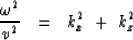 \begin{displaymath}
{\omega^2 \over v^2 }\ \ =\ \ k_x^2\ +\ k_z^2\end{displaymath}