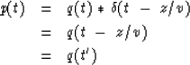 \begin{eqnarray}
p ( t ) &=& q ( t ) \ 
{{\rm *}}\ \delta ( t\ -\ z / v )
\nonumber
\\ & =& q ( t\ -\ z / v )
\nonumber
\\ & =& q ( t' )\end{eqnarray}