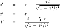 \begin{eqnarray}
z' \ \ \ &=& \ \ \ z\ -\ {v\,t \over \sqrt { 1\,-\,v^2 / c^2 } ...
 ... \ { t \ -\ {v \over c^2 } \ z \over 
 \sqrt { 1\,-\,v^2 / c^2 } }\end{eqnarray}