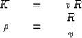 \begin{eqnarray}
K \ \ \ &=&\ \ \ v\,R
\\ \rho \ \ \ &=&\ \ \ {R \over v }\end{eqnarray}