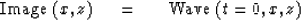 \begin{displaymath}
\hbox{Image}\ ( x , z )\ \eq\ \ \hbox{Wave}\ ( t=0 , x , z )\end{displaymath}