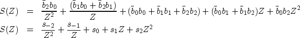 \begin{eqnarray}
S(Z) &=& \frac{\bar{b}_2b_0}{Z^2} + 
 \frac{(\bar{b}_1b_0 + \ba...
 ...) &=& \frac{s_{-2}}{Z^2} + \frac{s_{-1}}{Z} + s_0 + s_1Z + s_2 Z^2\end{eqnarray}